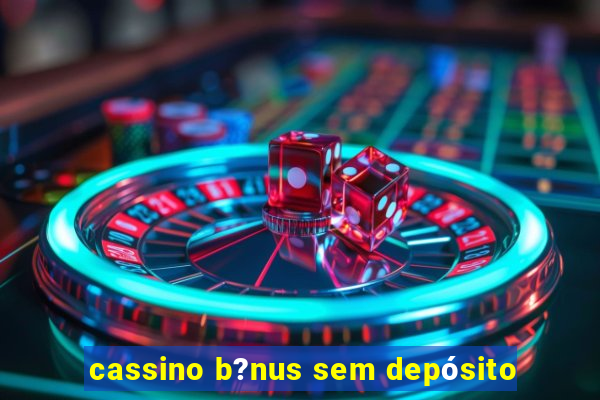 cassino b?nus sem depósito