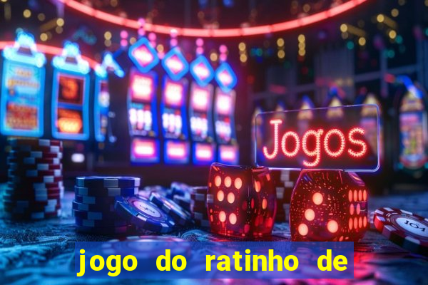 jogo do ratinho de ganhar dinheiro