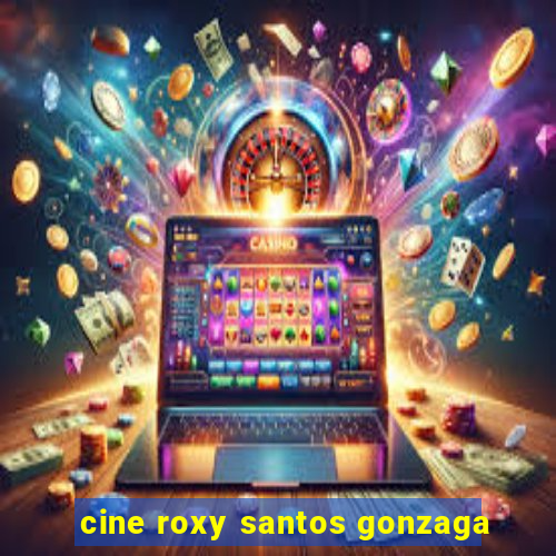 cine roxy santos gonzaga