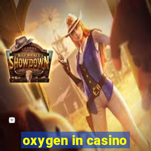 oxygen in casino