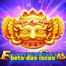 beto das iscas