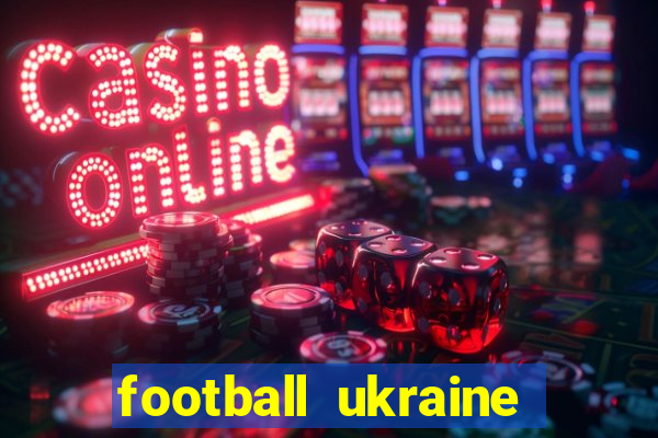 football ukraine premier league