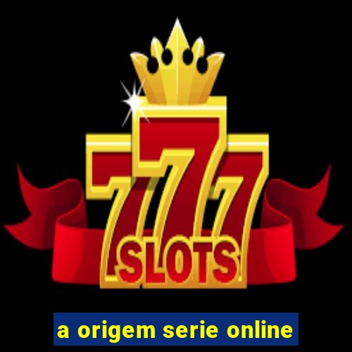 a origem serie online