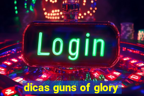 dicas guns of glory