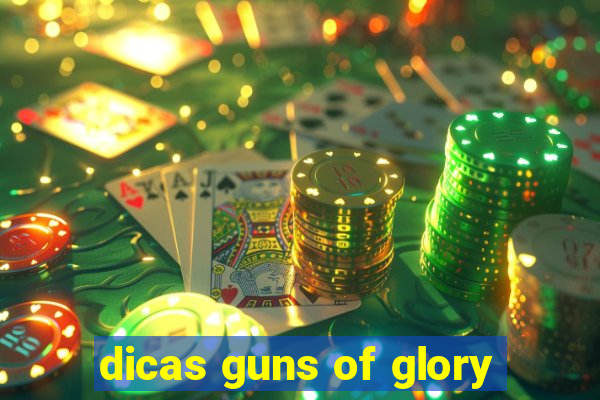 dicas guns of glory