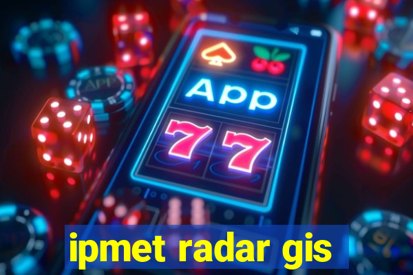 ipmet radar gis