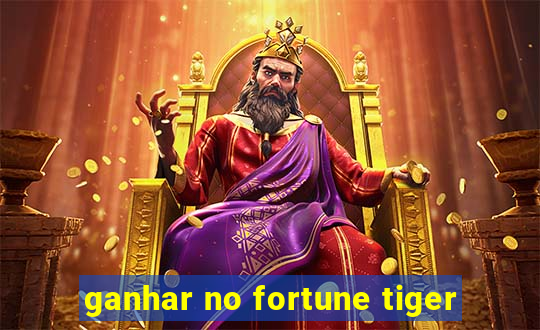 ganhar no fortune tiger