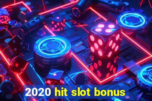 2020 hit slot bonus