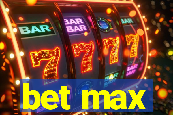 bet max