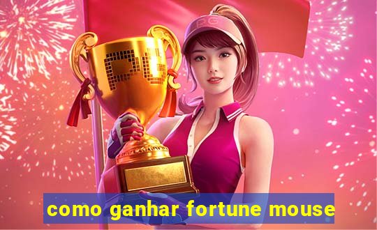 como ganhar fortune mouse