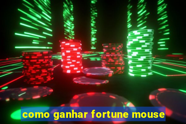 como ganhar fortune mouse