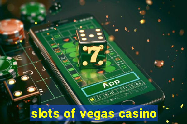 slots of vegas casino