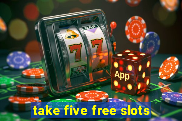 take five free slots