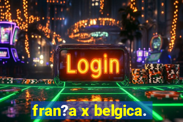 fran?a x belgica.