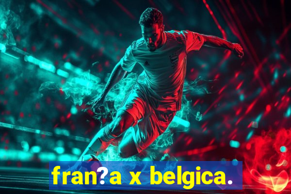 fran?a x belgica.