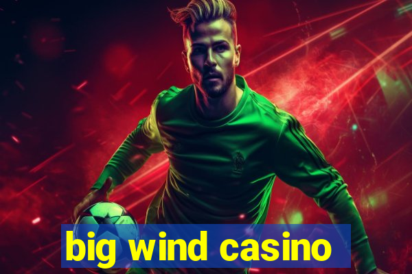 big wind casino