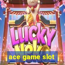 ace game slot