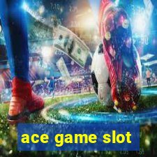 ace game slot