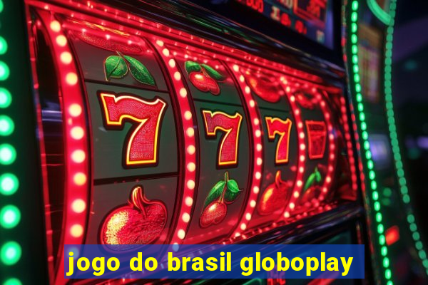 jogo do brasil globoplay