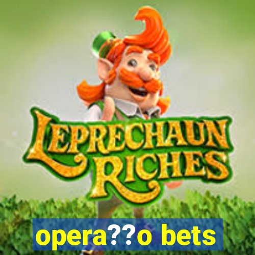 opera??o bets