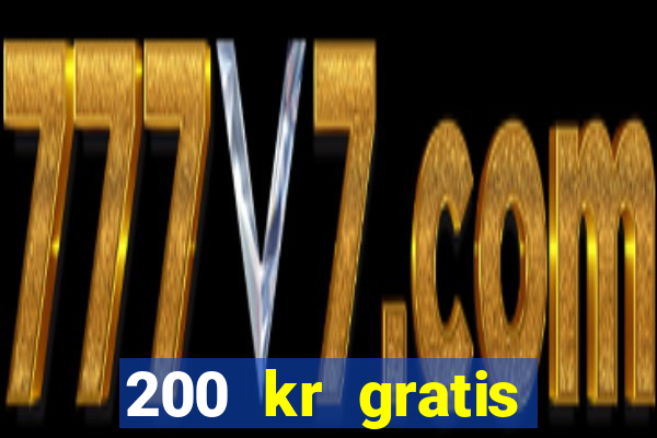 200 kr gratis casino uten innskudd