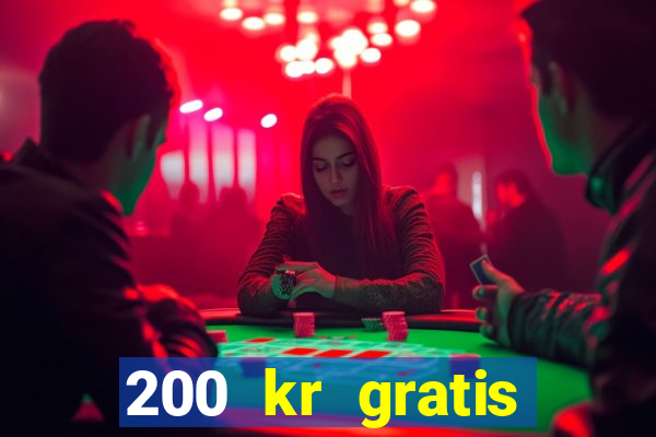 200 kr gratis casino uten innskudd