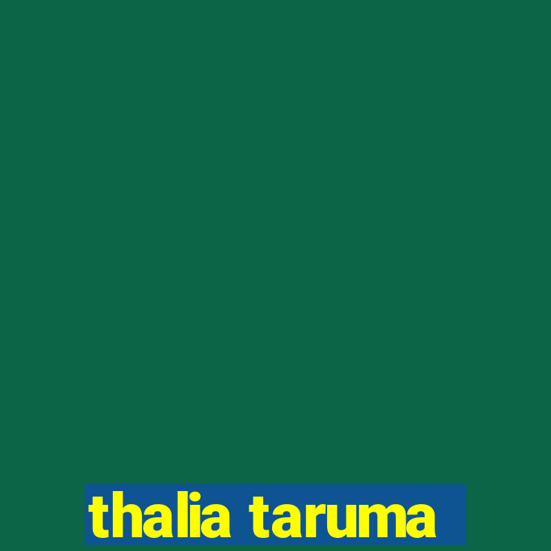 thalia taruma