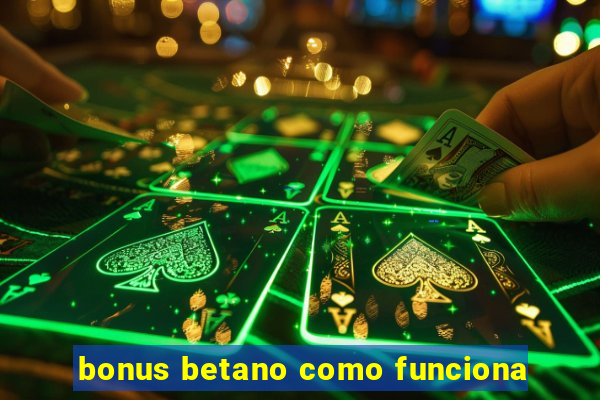 bonus betano como funciona