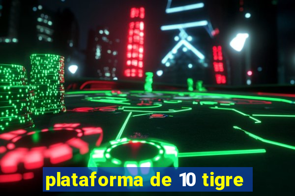 plataforma de 10 tigre