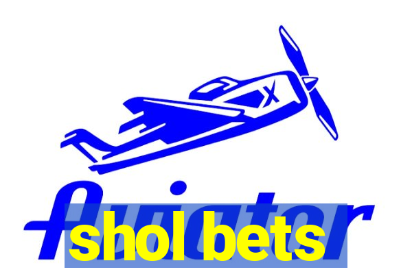 shol bets