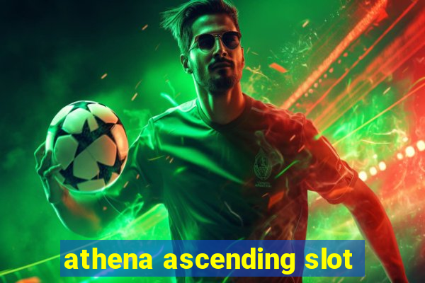 athena ascending slot