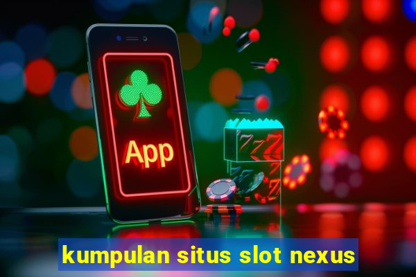 kumpulan situs slot nexus