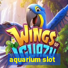 aquarium slot