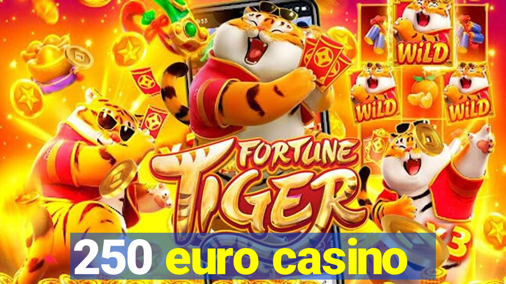 250 euro casino