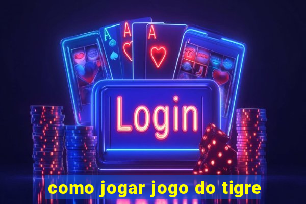 como jogar jogo do tigre