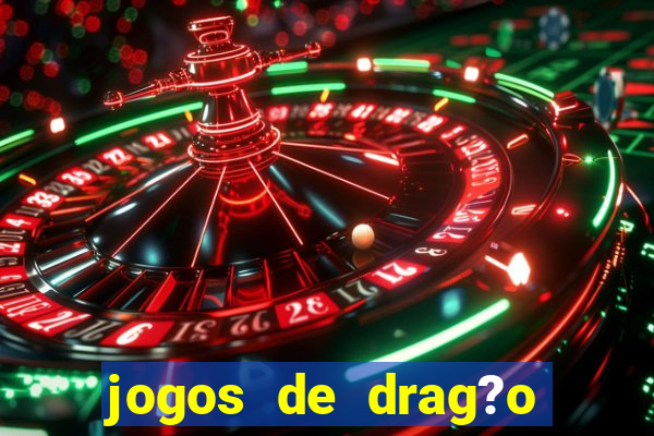 jogos de drag?o para celular