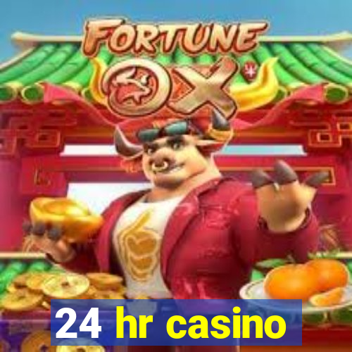 24 hr casino