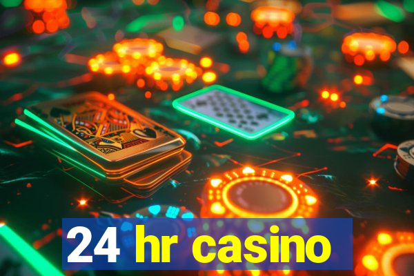 24 hr casino