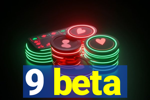 9 beta