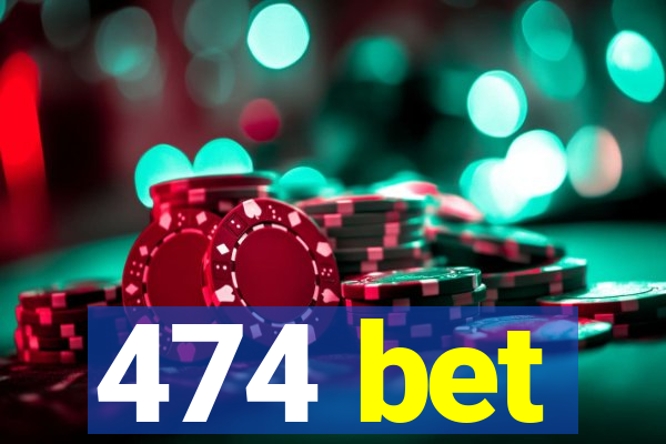 474 bet