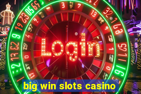 big win slots casino