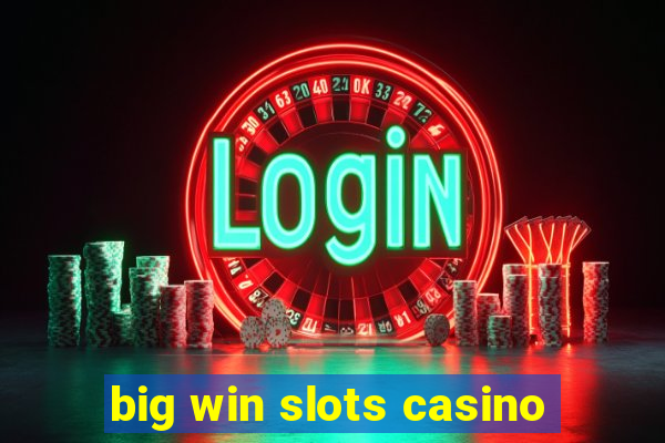 big win slots casino