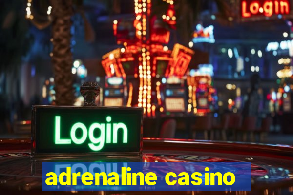 adrenaline casino