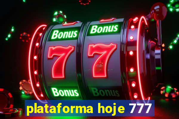 plataforma hoje 777