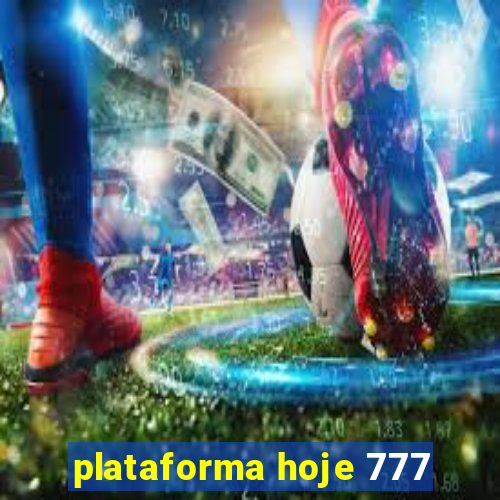 plataforma hoje 777