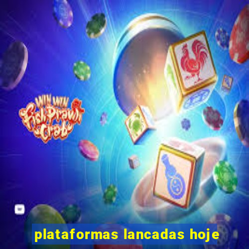 plataformas lancadas hoje