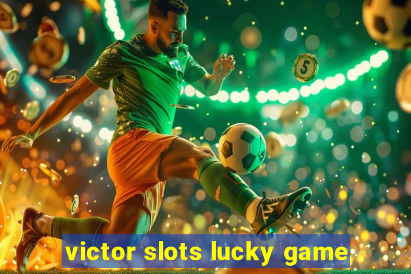 victor slots lucky game