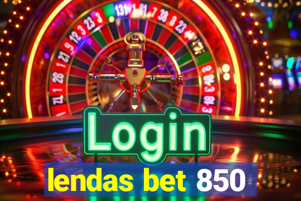 lendas bet 850