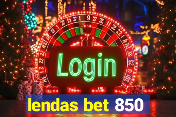 lendas bet 850