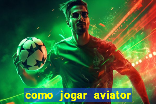 como jogar aviator esporte da sorte